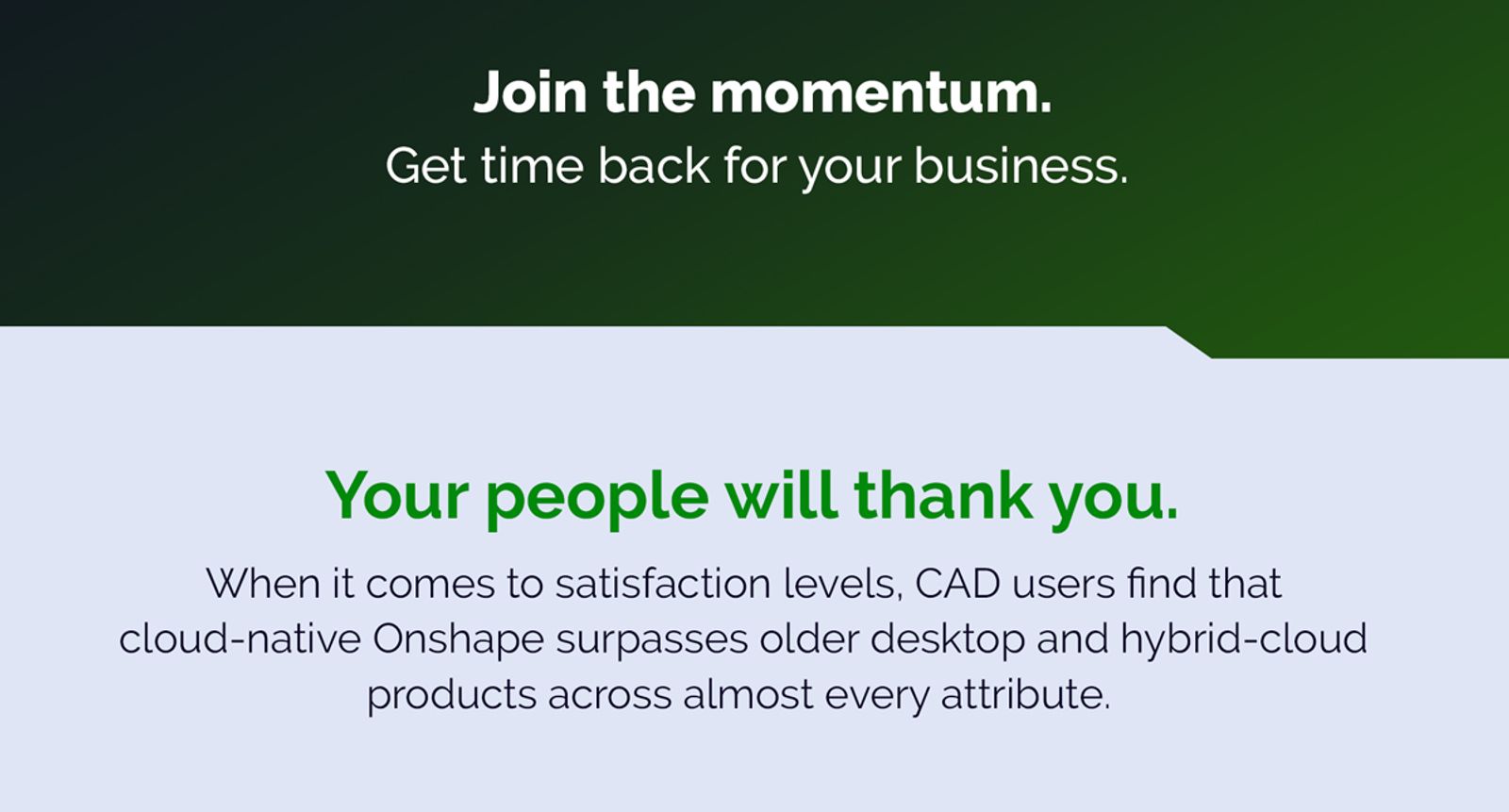 CAD users find that cloud native Onshape surpasses older desktop and hybrid cloud products across almost every attribute