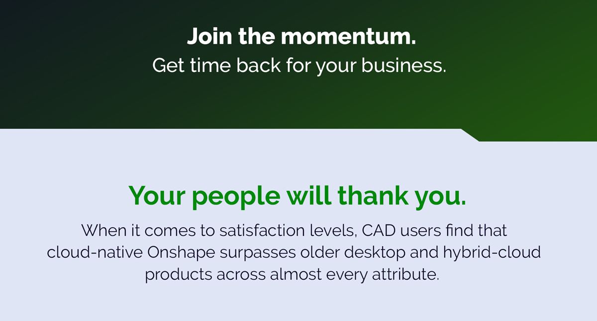 CAD users find that cloud native Onshape surpasses older desktop and hybrid cloud products across almost every attribute