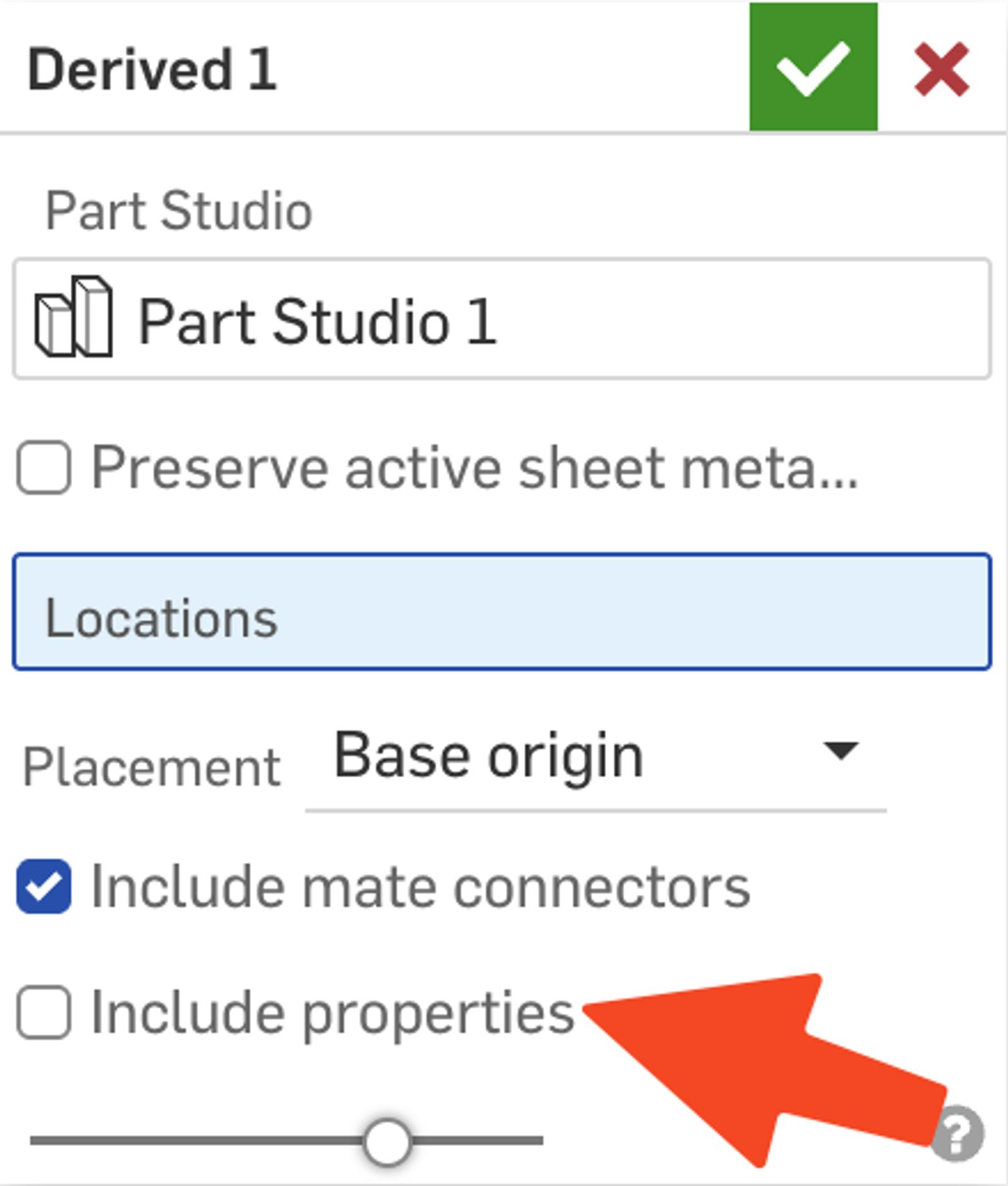 Onshape GUI showing a new option to include properties when using the Derive feature.