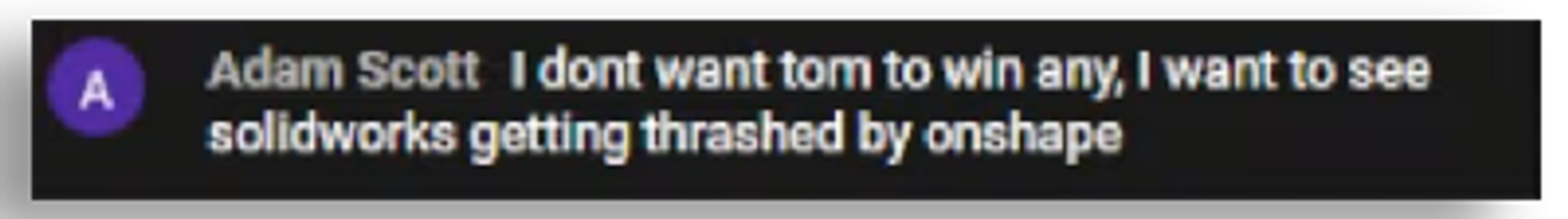 a comment that says they want Onshape to win over SOLIDWORKS