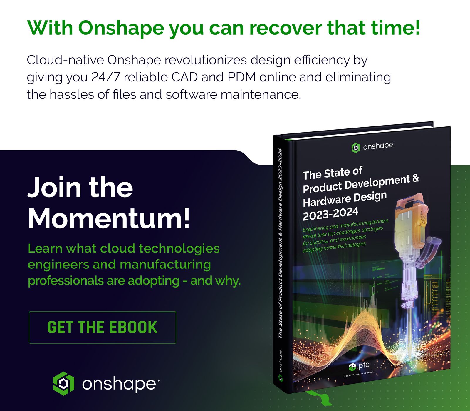 with onshape you can recover that time ! learn what cloud technologies engineers and manufacturing professionals are adopting - and why .