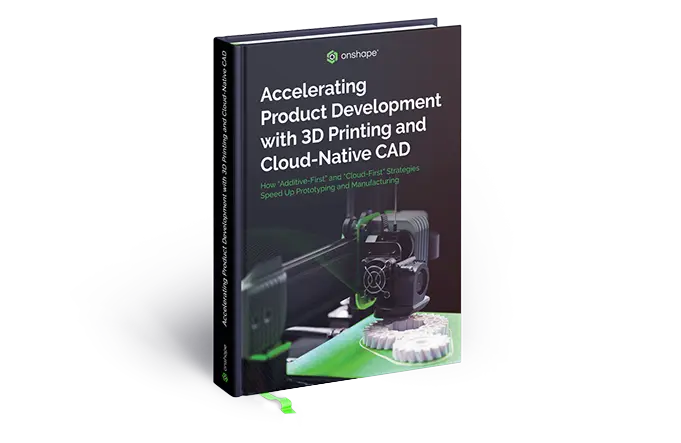 Accelerating Product Development with 3D Printing and Cloud-Native CAD eBook